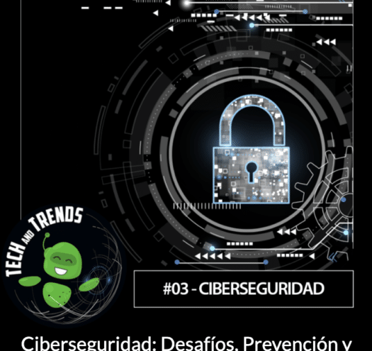 #03 Podcast Tech&Trends 'Ciberseguridad y Tecnología: Desafíos, Prevención y Concienciación'